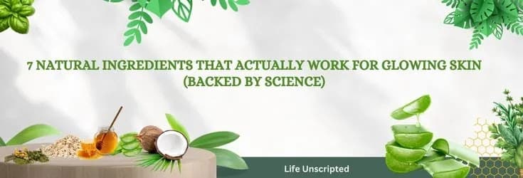 7 Natural Ingredients That Actually Work for Glowing Skin (Backed by Science)